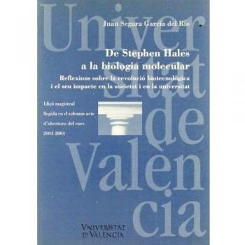 De Stephen Hales a la biologia molecular: Reflexions sobre la revolució biotecnològica i el seu impacte en la societat i en la universitat