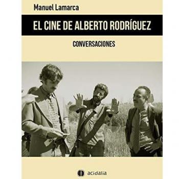 Conversaciones sobre el cine de Alberto Rodríguez (Tapa blanda)