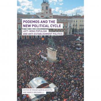 Podemos and the New Political Cycle: Left-Wing Populism and Anti-Establishment Politics