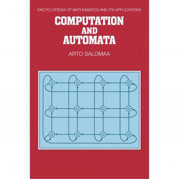 Enciclopedia de Matemáticas y Aplicaciones: Computación y Autómatas - Volumen 25, por Arto Salomaa