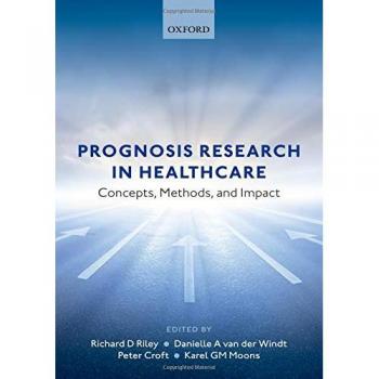 Oxford University Press Prognosis Research in Healthcare: Concepts, Methods, and Impact - Original Edition