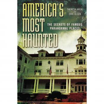 America's Most Haunted: The Secrets of Famous Paranormal Places