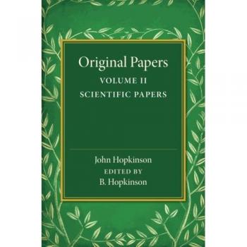 Papers Científicos Originales de John Hopkinson: Volumen 2, Edición en Tapa Blanda
