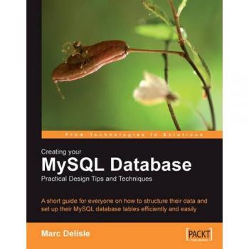 MySQL Database Creation Guide: Practical Design Tips and Techniques for Efficient Data Structuring (Paperback)