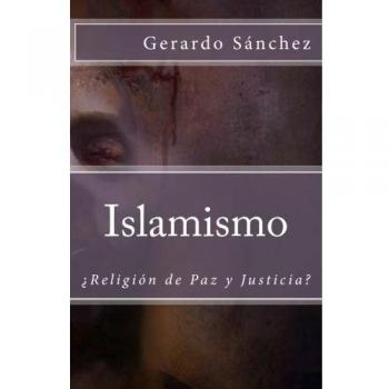 Islamismo: Religion de Paz y Justicia?: Volume 1