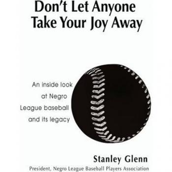 Don't Let Anyone Take Your Joy Away: The Legacy of Negro League Baseball - Paperback Edition by Stanley Glenn