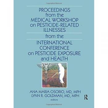 Proceedings from the Medical Workshop on Pesticide-Related Illnesses from the International Conferen