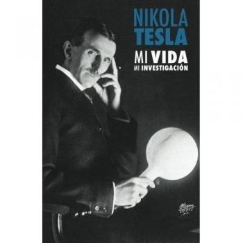 Nikola Tesla: Mi Vida, Mi Investigación