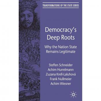 Democracy's Deep Roots: Why the Nation State Remains Legitimate