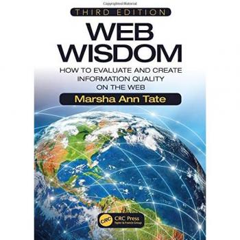 Web Wisdom: Evaluating and Creating Quality Information on the Web, Third Edition