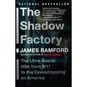 The Shadow Factory: The Ultra-Secret NSA from 9/11 to the Eavesdropping on America
