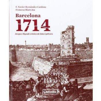 Barcelona. 1714: Jacques Rigaud: crònica de tinta i pólvora