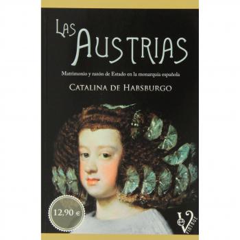 Las Austrias: matrimonio y razón de Estado en la monarquía española - Catalina De Habsburgo