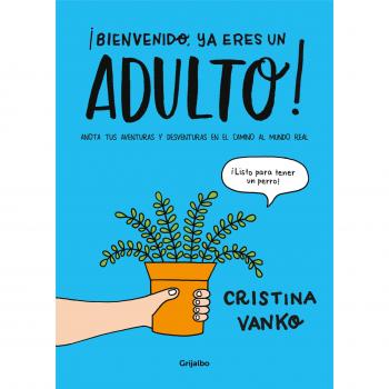 ¡Bienvenido, ya eres un ADULTO!: Anota tus aventuras y desventuras en el camino al mundo real - Cristina Vanko