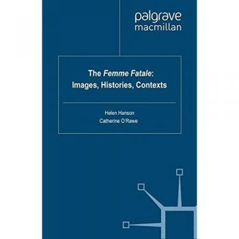 The Femme Fatale: Images, Histories, Contexts