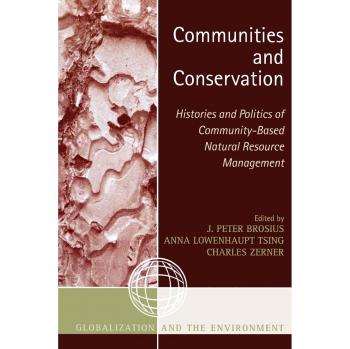 Communities and Conservation: Histories and Politics of Community-Based Natural Resource Management (Globalization and the Environment Series)