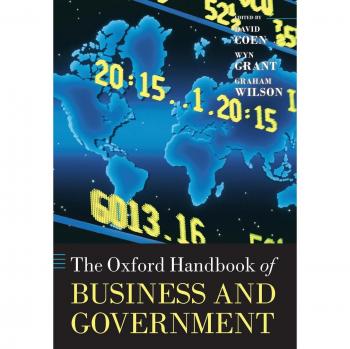 Oxford Handbook of Business and Government: Comprehensive Guide to Corporate Governance and Public Policy