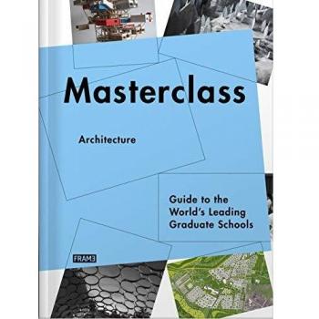 MASTERCLASS ARCHITECTURE. GUIDE TO THE WORLD'S LEADING GRADUATE SCHOOLS