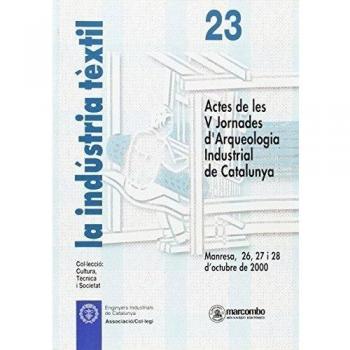 Industria Textil, La: Actes de Les V Jornades D'Arqueología Industrial D: ACTES DE LES V JORNADES D'ARQUEOLOGIA INDUSTRIAL D: 23