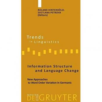 Information Structure and Language Change: New Approaches to Word Order Variation in Germanic by Walter Degruyter, Inc