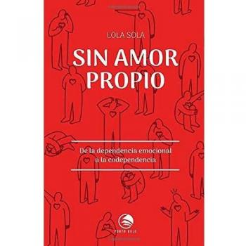 Sin amor propio. De la dependencia emocional a la codependencia
