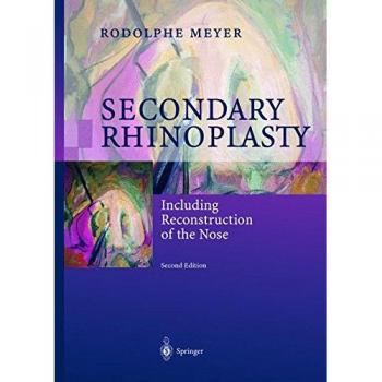 Secondary Rhinoplasty: Including Reconstruction of the Nose