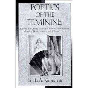 Poéticas de lo Femenino: Autoridad y Tradición Literaria en William Carlos Williams, Mina Loy, Denise Levertov y Kathleen Fraser (Estudios de Cambridge en Literatura Americana y Cultura)
