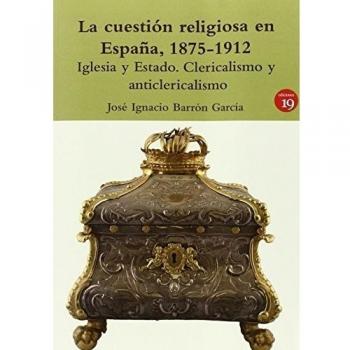 La Cuestión Religiosa En España. 1875-1912 - Barron Garcia Jose Ignacion