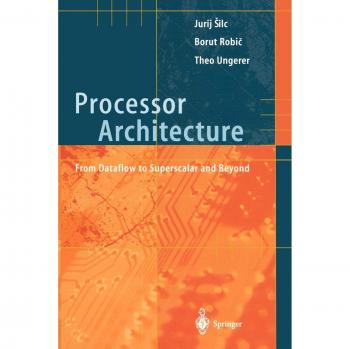 Advanced Processor Architecture: From Dataflow to Superscalar Techniques by Jurij Silc