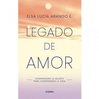 Legado de amor: Comprender la muerte para comprender la vida / Legacy of Love: Understanding Death to Understand Life
