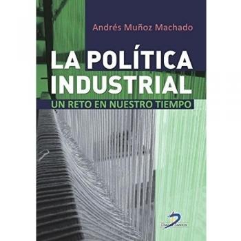La Política Industrial. Un Reto De Nuestro Tiempo