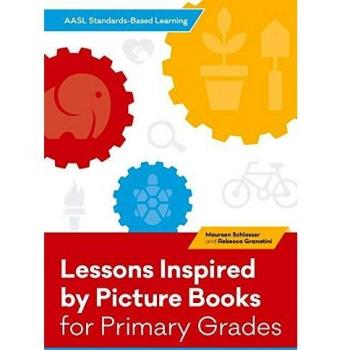 AASL StandardsBased Learning for Primary Grades: 21 Lessons Inspired by Picture Books