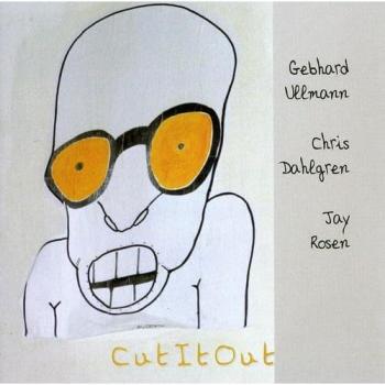 Cut it Out - Jay Rosen Chris Dahlgren Gebhard Ullmann