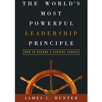 The World's Most Powerful Leadership Principle: How to Become a Servant Leader