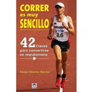 Correr es muy sencillo : 42 claves para convertirse en maratoniano