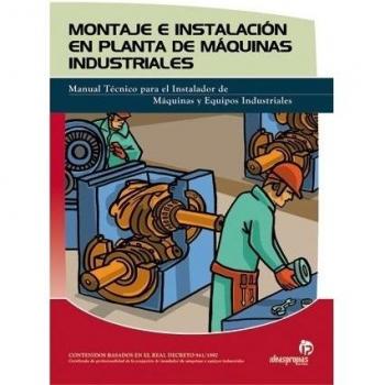 Montaje e instalación en planta de máquinas industriales: Procesos, instrumentos y técnicas básicas de construcción y organización del trabajo