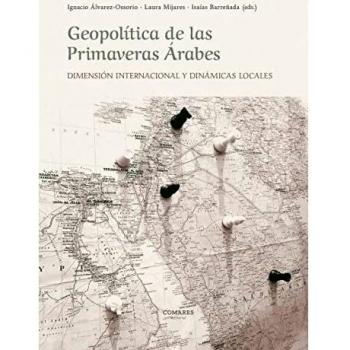 Geopolítica de las Primaveras Árabes: Dimensión internacional y dinámicas locales