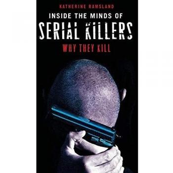 Inside the Minds of Serial Killers: Psychological Insights and Motives by Katherine Ramsland