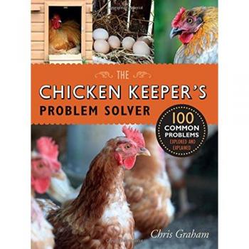 The Chicken Keeper's Problem Solver: 100 Common Problems Explored and Explained