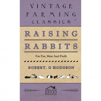 Rabbit Farming for Fur, Meat, and Profit: A Comprehensive Guide by Robert G. Hodgson