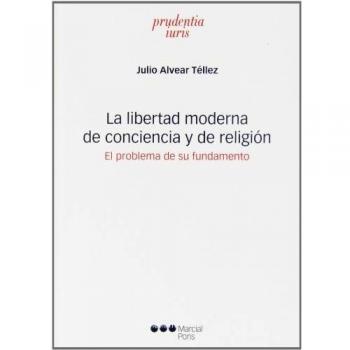Libertad moderna de conciencia y de religión,La: El problema de su fundamento