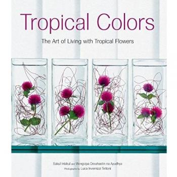 Tropical Colors: The Art of Living with Tropical Flowers