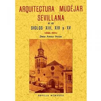 Arquitectura mudéjar sevillana en los siglos XIII, XIV, XV
