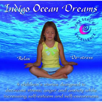 Indigo Ocean Dreams: 4 Children's Stories Designed to Decrease Stress, Anger and Anxiety While Increasing Self-Esteem and Self-Awareness