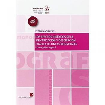 Los Efectos Jurídicos de la Identificación y Descripción Gráfica de Fincas Registrales: la Base Gráfica Registral - Fandos Pons Pedro