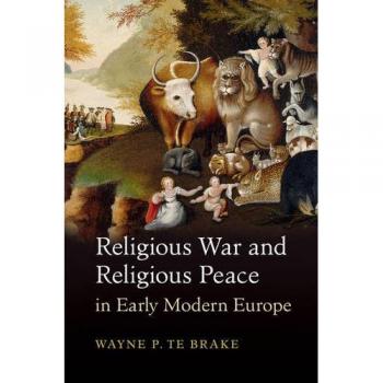 Religious Conflict and Harmony in Early Modern Europe: Cambridge Studies in Contentious Politics