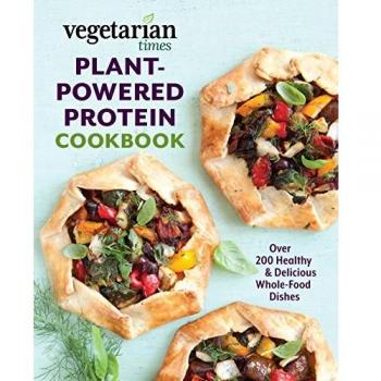 Vegetarian Times Plant-Powered Protein Cookbook: Over 200 Healthy & Delicious Whole-Food Dishes