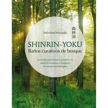 Shinrin-You: La terapia japonesa para promover la salud, la relajación y fortalecer el sistema inmunológico - MIYAZAKI, YOSHIFUMI