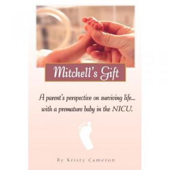 Mitchell's Gift: A Parent's Guide to Navigating Life with a Premature Baby in the NICU