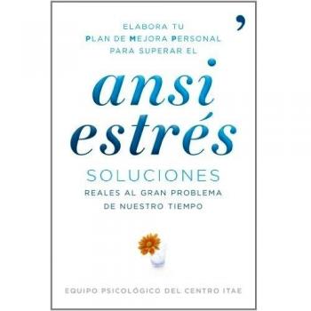 Ansiestrés: Soluciones reales al gran problema de nuestro tiempo
